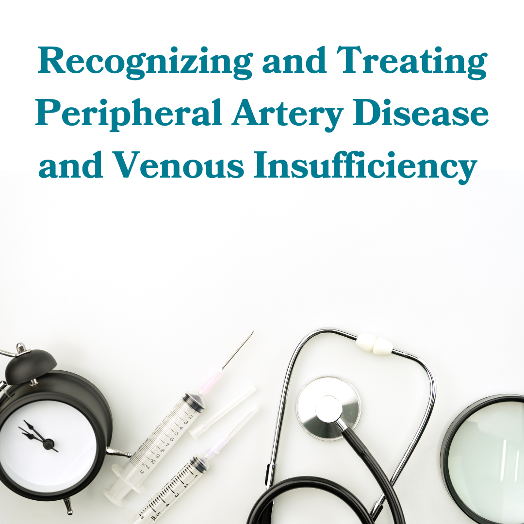 Recognizing and Treating Peripheral Artery Disease and Venous Insufficiency Banner